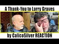 A Thank-You to Larry Graves by CalicoSilver REACTION
