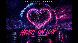 HEART ON LOOP - THE AFTER STATIC (Official Visualizer)