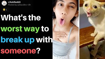 What is the Worst way to Break Up with Someone r/AskReddit