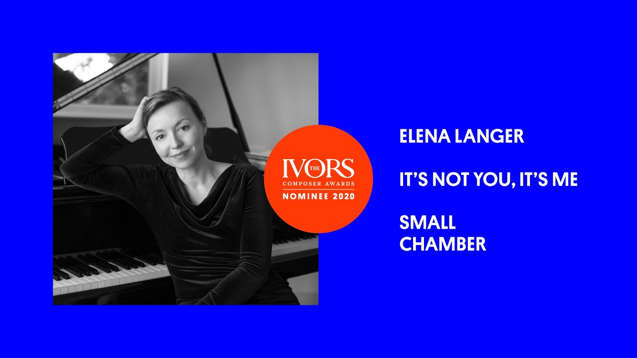 Elena Langer on her Ivor Novello Award nominated work It's Not You, It's Me