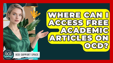 Where Can I Access Free Academic Articles on OCD? | OCD Support Space