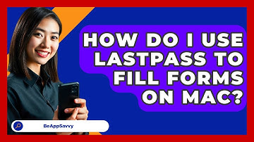 How Do I Use LastPass To Fill Forms On Mac? - Be App Savvy