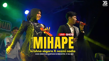 MIHAPE - KRISHNA SAGARA X NAZMI NADIA [LIVE SHOW]
