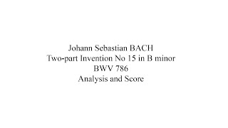 JS BACH Two-part Invention No 15 in B minor BWV 786 Analysis and Score