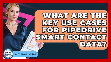 What Are The Key Use Cases For Pipedrive Smart Contact Data? - Sales Pro Blueprint
