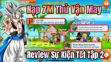 Ngọc Rồng Online - Nạp 7M Thử Vận May Với Lì Xì Vip Và Hộp Quà Goku Day, Review Hết Sự Kiên Tết 2025