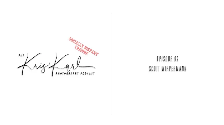 The Kris Karl Photography Podcast #92 | Scott Wipp...
