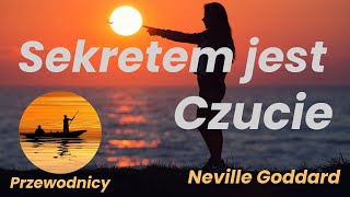 Sekretem jest Czucie  Neville Goddard  cała książka po polsku