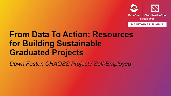 From Data To Action: Resources for Building Sustainable Graduated Projects - Dawn Foster