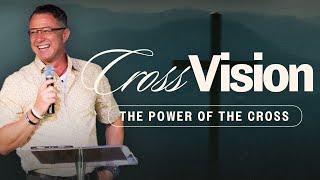 Cross Vision Pt 1. | The Power of the Cross | Pr. Stephen Schlabach