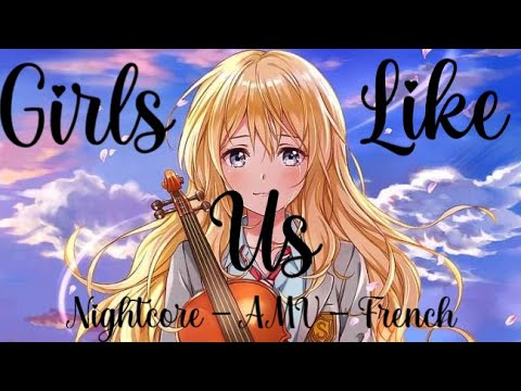 「Nightcore」- AMV - Girls Like Us ( French )
