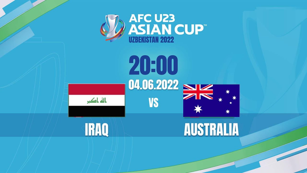 🔴 TRỰC TIẾP: U23 IRAQ – U23 AUSTRALIA (BẢN CHÍNH THỨC) | LIVE AFC U23 ASIAN CUP 2022