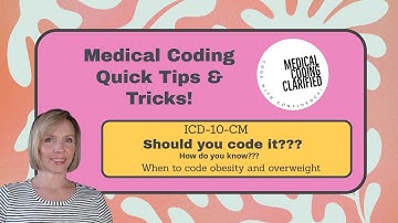 ICD-10-CM Should you code it??? How do you know???? When to code obesity and overweight