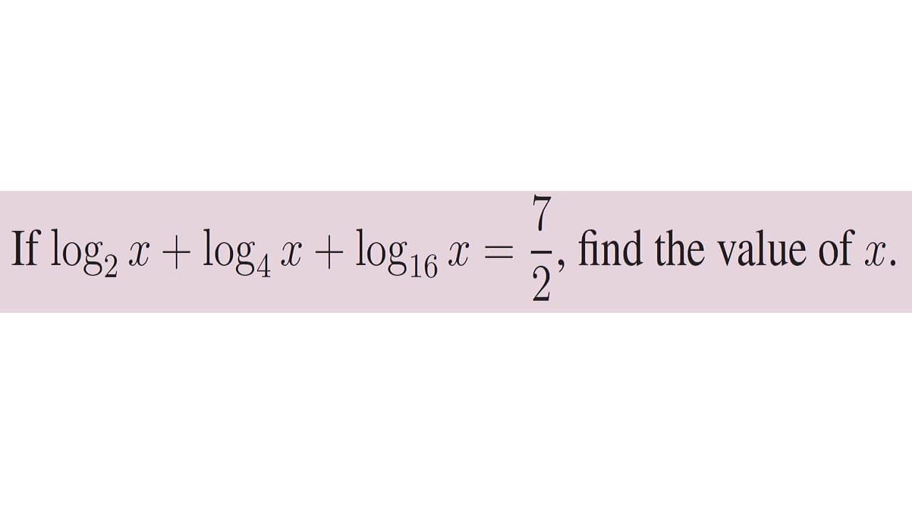 If Log X To The Base 2 Log X To The Base 4 Log X To The Base 16 7 if-log-x-to-the-base-2-log-x-to-the-base-4-log-x-to-the-base-16-7