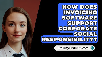 How Does Invoicing Software Support Corporate Social Responsibility? - SecurityFirstCorp.com