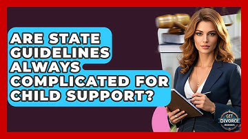 Are State Guidelines Always Complicated For Child Support? - Get Divorce Answers