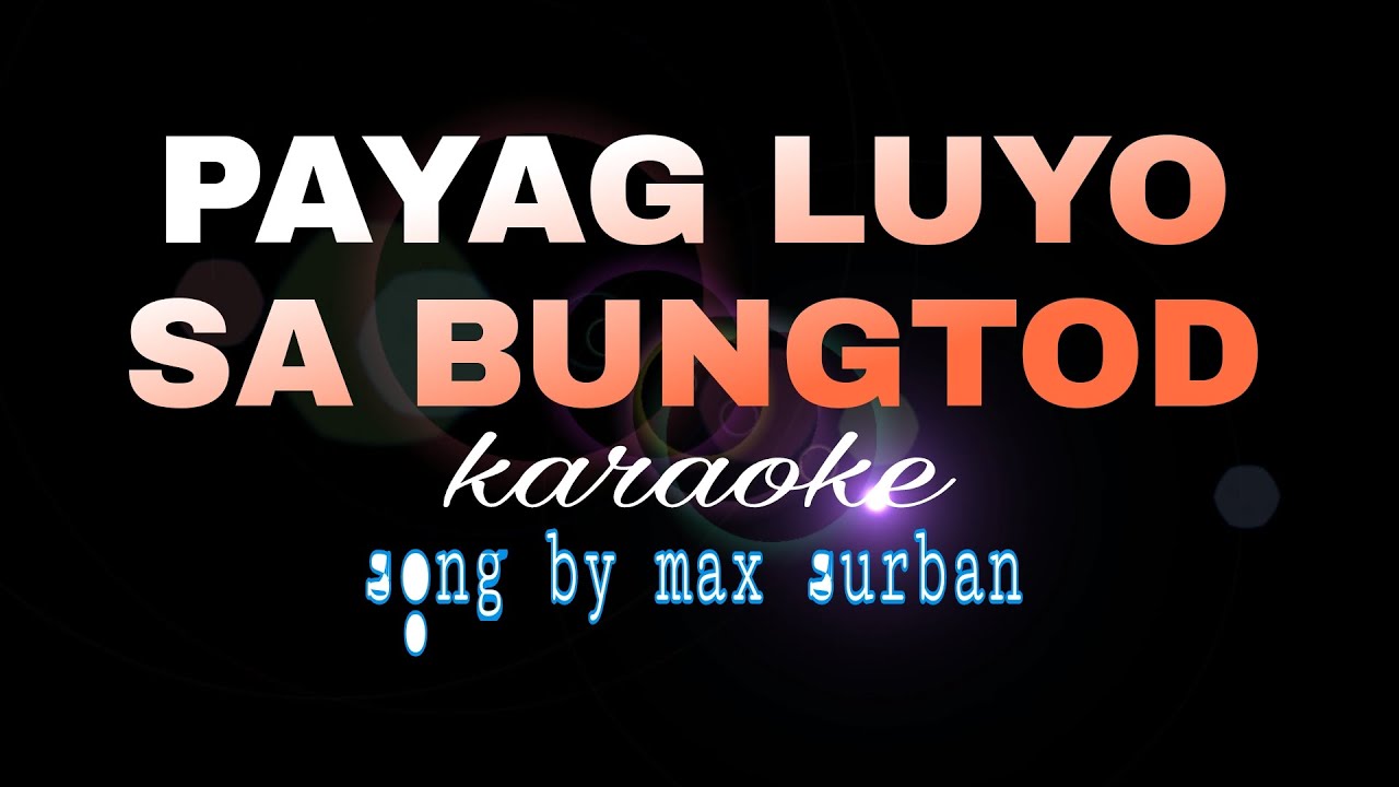 Watch PAYAG LUYO SA BUNGTOD Max Surban Karaoke on YouTube Watch PAYAG LUYO SA BUNGTOD Max Surban Karaoke on YouTube