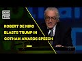 Robert De Niro Slams Trump in Gotham Awards Speech