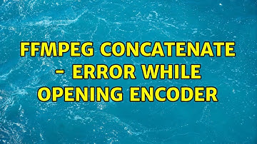FFmpeg concatenate - Error while opening encoder