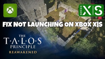 How To Fix The Talos Principle: Reawakened Not Launching Error On Xbox Series X|S