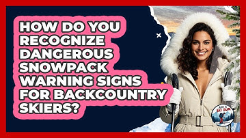 How Do You Recognize Dangerous Snowpack Warning Signs For Backcountry Skiers? - Ask A Ski Bum