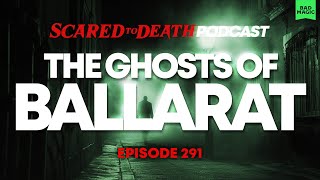 Scared to Death | The Ghosts of Ballarat