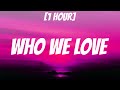 Sam Smith, Ed Sheeran - Who We Love [1 HOUR/Lyrics]