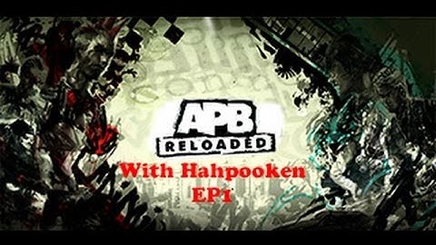 Lets play APB Reloaded Part 1