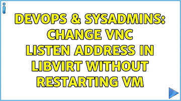 DevOps & SysAdmins: Change VNC listen address in Libvirt without restarting VM (2 Solutions!!)