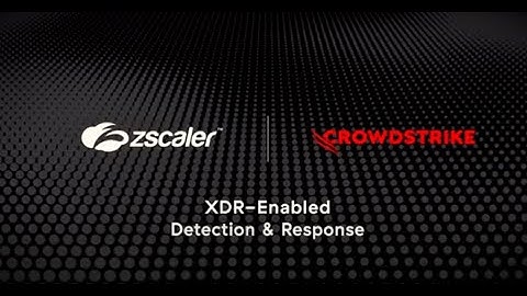 XDR-enabled Threat Detection and Response from Zscaler & CrowdStrike