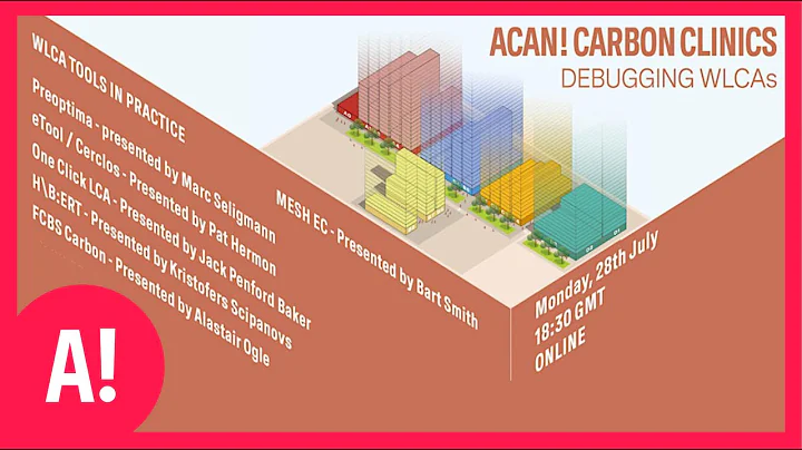 Embodied Carbon | ACAN! | Carbon Clinic 04 - Whole Life Cycle Assessment Tools in Practice