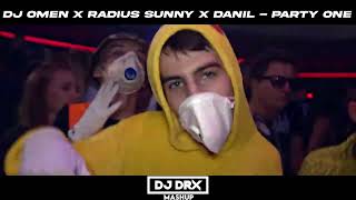 DJ Omen x Radius Sunny x DANIL - Party One DJ DRX MASHUP