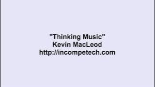 Kevin MacLeod ~ Thinking Music