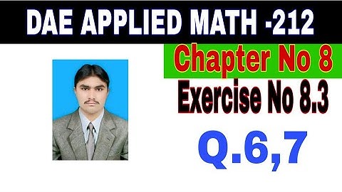 DAE Math 212|| 2nd year || Applied Mathematics- 212||Chapter No 8|| Exercise  8.3||Question 6 to 7