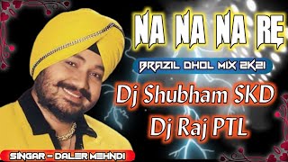 Na Na Na Re ( Brazil Dhol Tapori Mix 2021 ) Remix By DJ SHUBHAM SKD And DJ RAJ PTL
