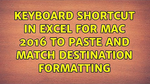 Keyboard shortcut in Excel for Mac 2016 to paste and match destination formatting (2 Solutions!!)
