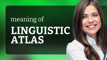 Linguistic atlas — what is LINGUISTIC ATLAS definition