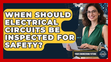 When Should Electrical Circuits Be Inspected for Safety? - Your Engineering Future
