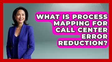 What Is Process Mapping For Call Center Error Reduction? - Call Center Pro Strategies