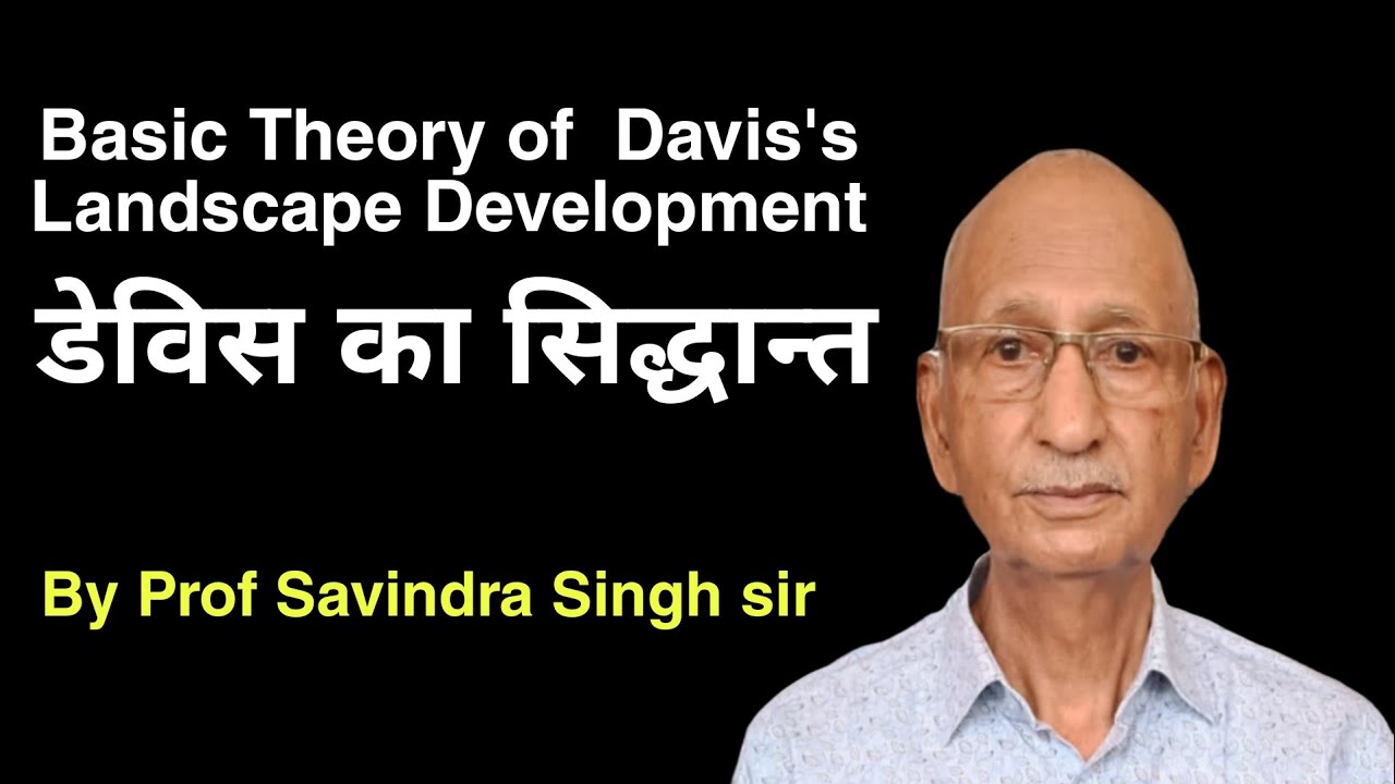 Basic theory of landscape development by davis by prof savindra singh