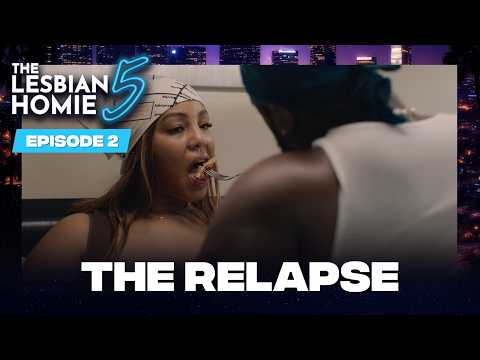 The Lesbian Homie 5 | Ep. 2 "The Relapse" | Bigg Jah