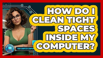 How Do I Clean Tight Spaces Inside My Computer? - Your Computer Companion