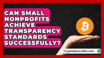 Can Small Nonprofits Achieve Transparency Standards Successfully? | The Nonprofit Digest