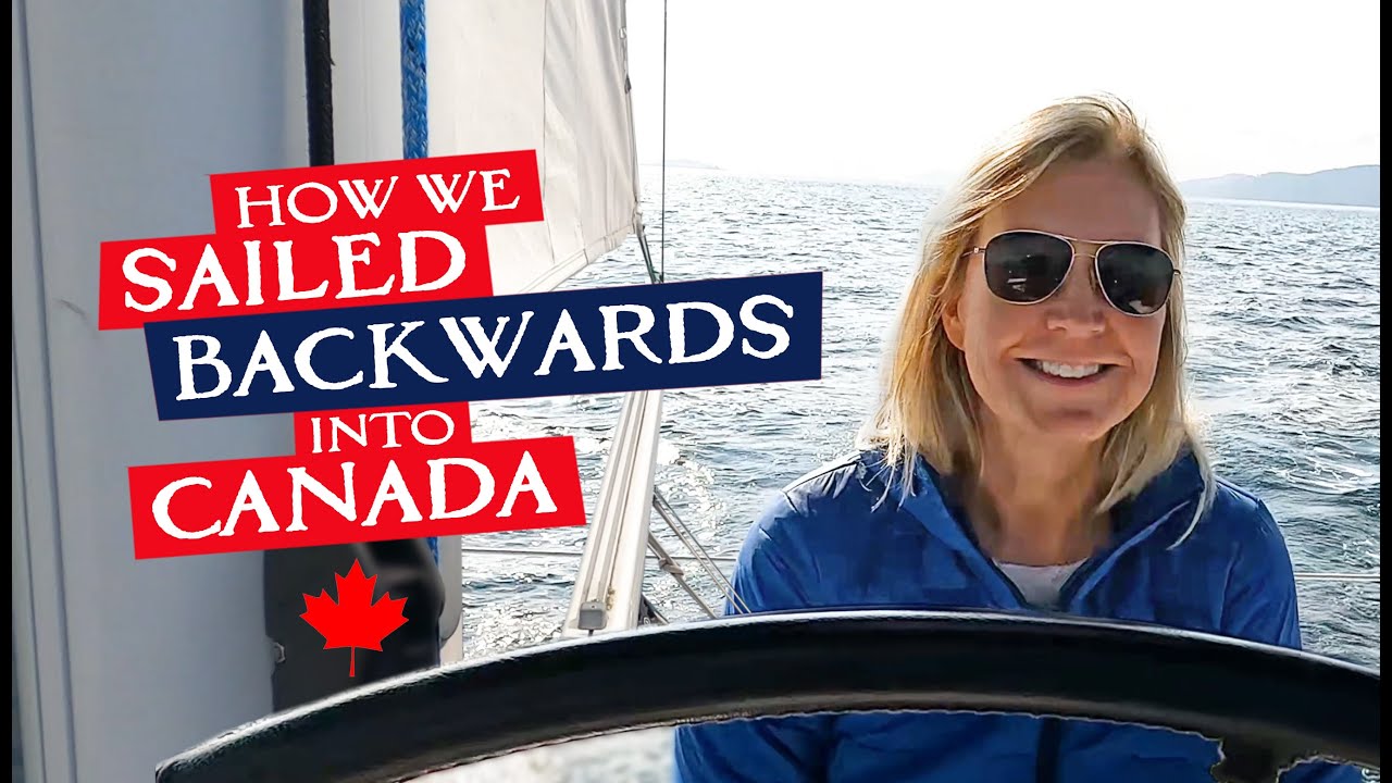 How We Sailed Our Boat Backwards Into Canada  |  Sailing SV Indigo