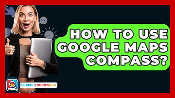 How To Use Google Maps Compass? - SearchEnginesHub.com