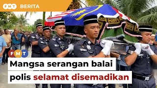 Jenazah anggota polis serangan di balai polis selamat disemadikan