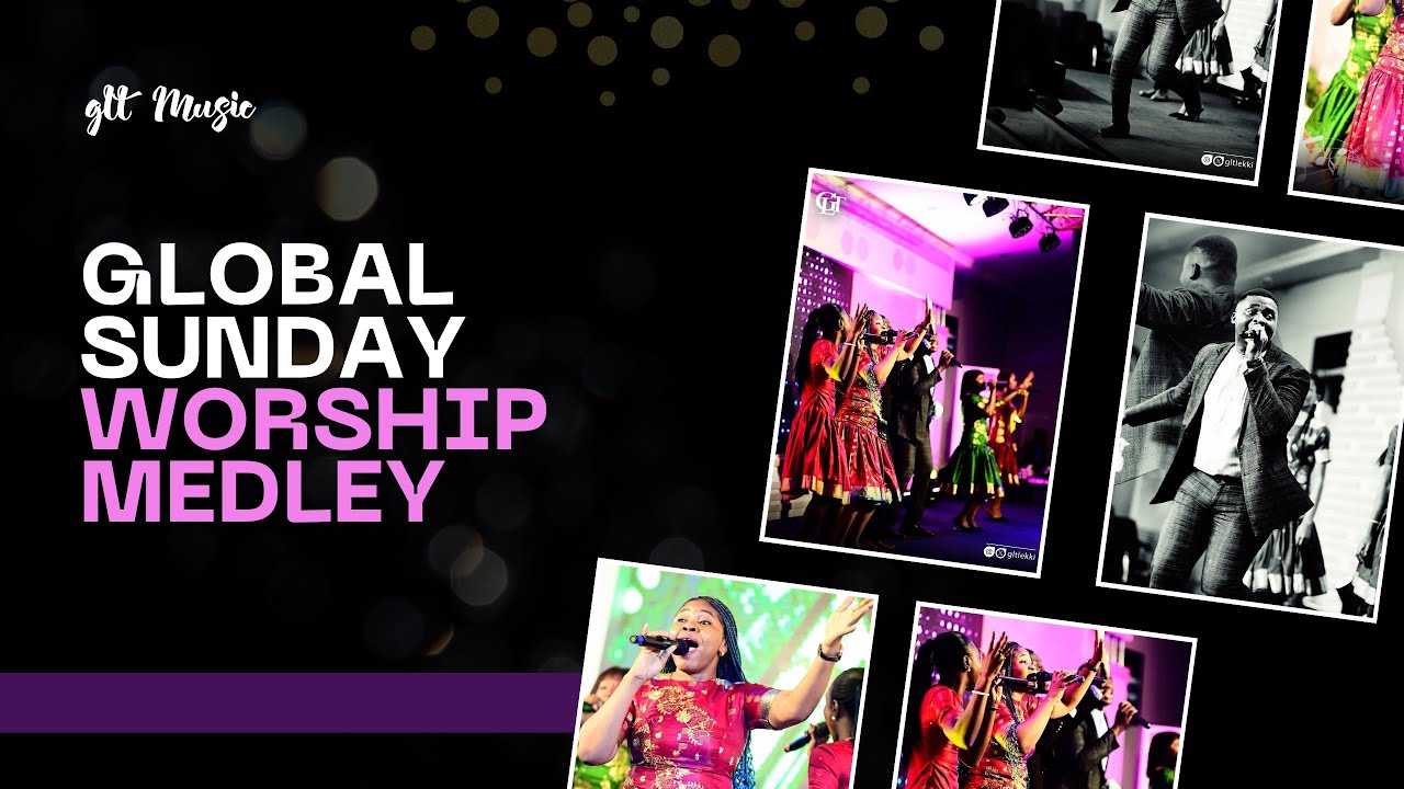 GLOBAL SUNDAY WORSHIP || GLT MUSIC