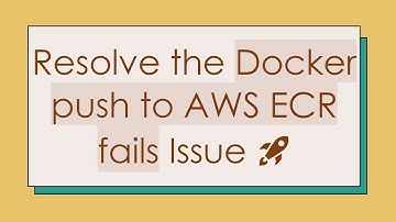 Resolve the Docker push to AWS ECR fails Issue