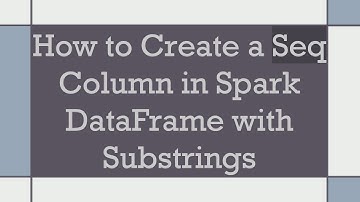How to Create a Seq Column in Spark DataFrame with Substrings