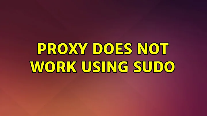 Ubuntu: Proxy does not work using sudo (2 Solutions!!)